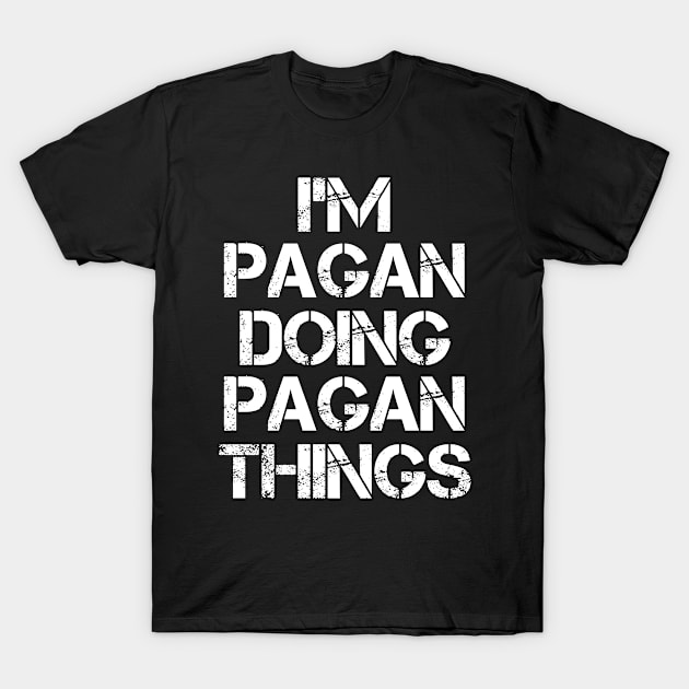 Pagan Name T Shirt - Pagan Doing Pagan Things T-Shirt by Skyrick1